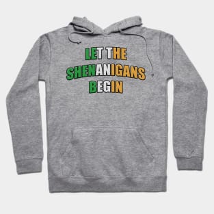 Let the Shenanigans Begin St Patrick’s Hoodie